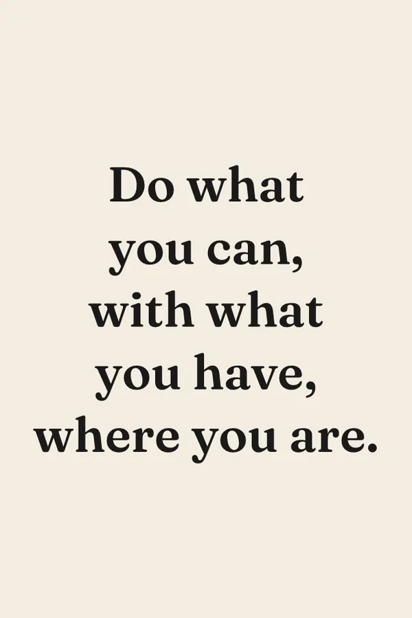 “Do what you can, with what you have, where you are” print
