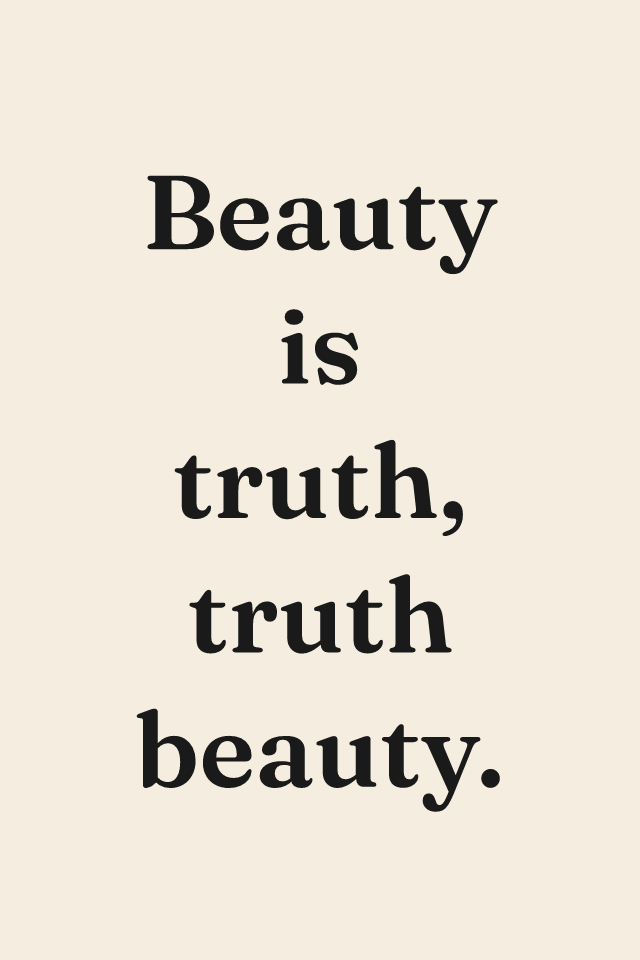 “Beauty is truth, truth beauty” print